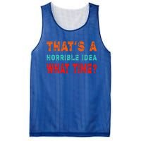 Funny Thats A Horrible Idea What Time Fuuny Sarcasm Mesh Reversible Basketball Jersey Tank