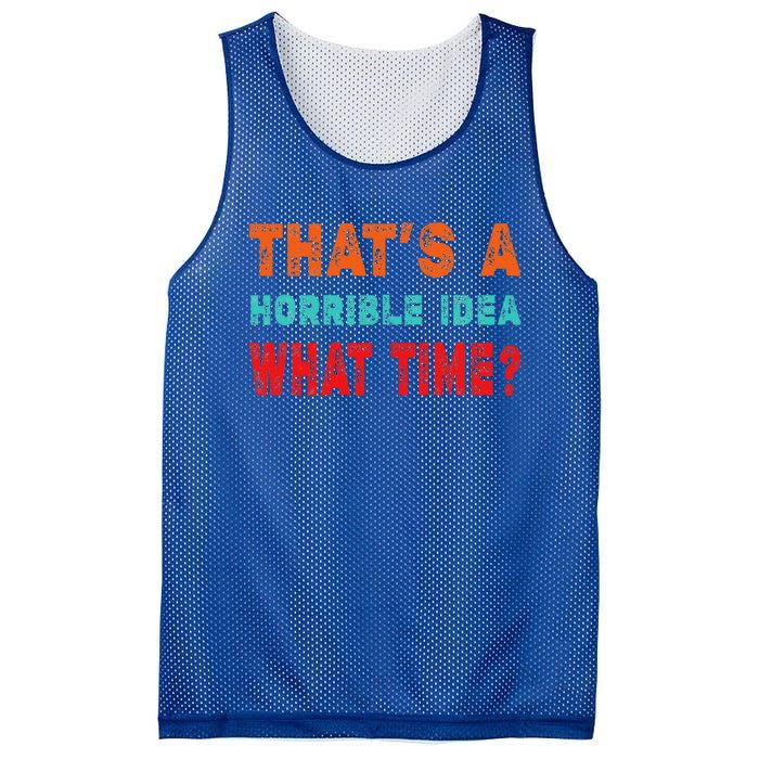 Funny Thats A Horrible Idea What Time Fuuny Sarcasm Mesh Reversible Basketball Jersey Tank