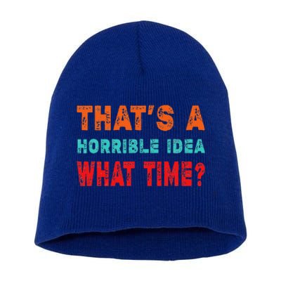 Funny Thats A Horrible Idea What Time Fuuny Sarcasm Short Acrylic Beanie