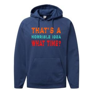 Funny Thats A Horrible Idea What Time Fuuny Sarcasm Performance Fleece Hoodie