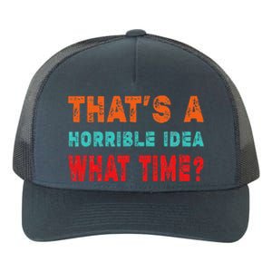 Funny Thats A Horrible Idea What Time Fuuny Sarcasm Yupoong Adult 5-Panel Trucker Hat