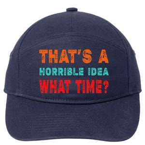 Funny Thats A Horrible Idea What Time Fuuny Sarcasm 7-Panel Snapback Hat