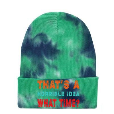 Funny Thats A Horrible Idea What Time Fuuny Sarcasm Tie Dye 12in Knit Beanie