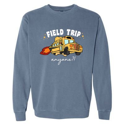 Field Trip Anyone Teacher Field Day Funny Presents Garment-Dyed Sweatshirt