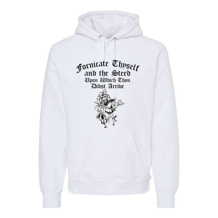 Fornicate Thyself And The Steed Upon Which Thou Didst Arrive Premium Hoodie