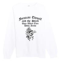 Fornicate Thyself And The Steed Upon Which Thou Didst Arrive Premium Crewneck Sweatshirt