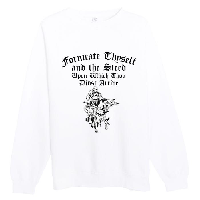 Fornicate Thyself And The Steed Upon Which Thou Didst Arrive Premium Crewneck Sweatshirt