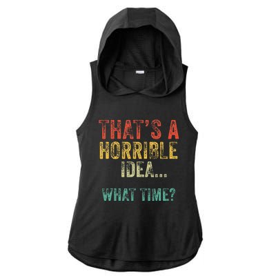 Funny ThatS A Horrible Idea What Time Bad Decisions Ladies PosiCharge Tri-Blend Wicking Draft Hoodie Tank