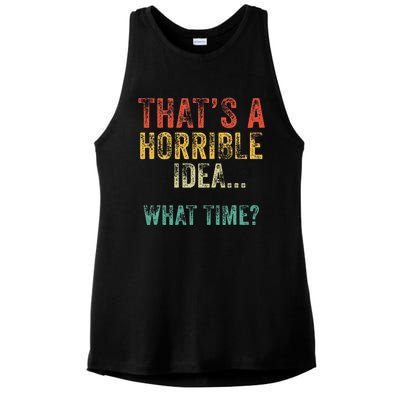 Funny ThatS A Horrible Idea What Time Bad Decisions Ladies PosiCharge Tri-Blend Wicking Tank