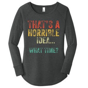 Funny ThatS A Horrible Idea What Time Bad Decisions Women's Perfect Tri Tunic Long Sleeve Shirt