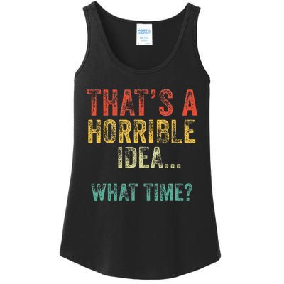 Funny ThatS A Horrible Idea What Time Bad Decisions Ladies Essential Tank