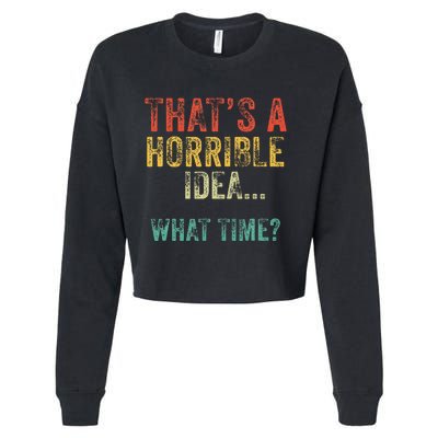 Funny ThatS A Horrible Idea What Time Bad Decisions Cropped Pullover Crew