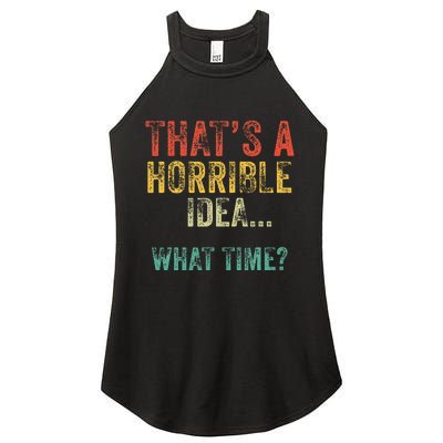 Funny ThatS A Horrible Idea What Time Bad Decisions Women's Perfect Tri Rocker Tank