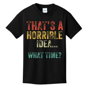 Funny ThatS A Horrible Idea What Time Bad Decisions Kids T-Shirt