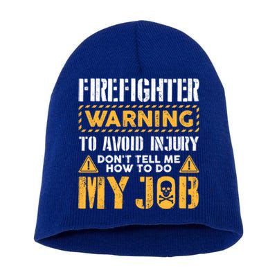 Firefighter To Avoid Injury DonT Tell Me How To Do My Job Gift Short Acrylic Beanie