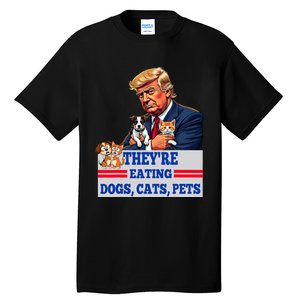 Funny They Are Eating The Dogs The Cats The Pets 2024 Tall T-Shirt