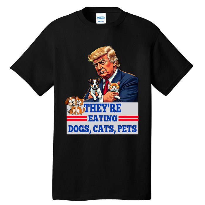 Funny They Are Eating The Dogs The Cats The Pets 2024 Tall T-Shirt