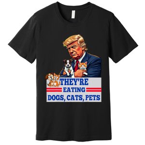 Funny They Are Eating The Dogs The Cats The Pets 2024 Premium T-Shirt