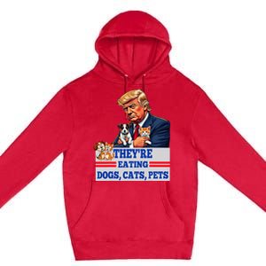 Funny They Are Eating The Dogs The Cats The Pets 2024 Premium Pullover Hoodie