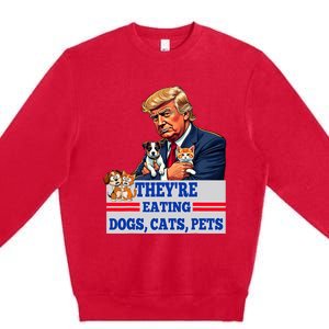 Funny They Are Eating The Dogs The Cats The Pets 2024 Premium Crewneck Sweatshirt