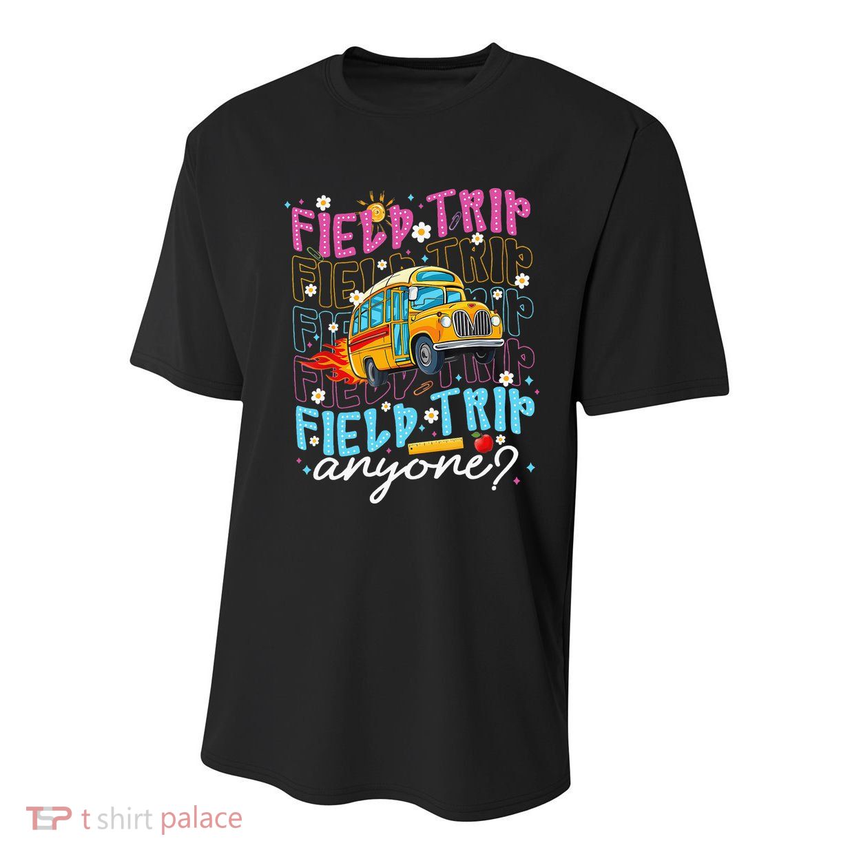 Field Trip Anyone School Bus Field Day Teacher Student Youth Performance Sprint T-Shirt