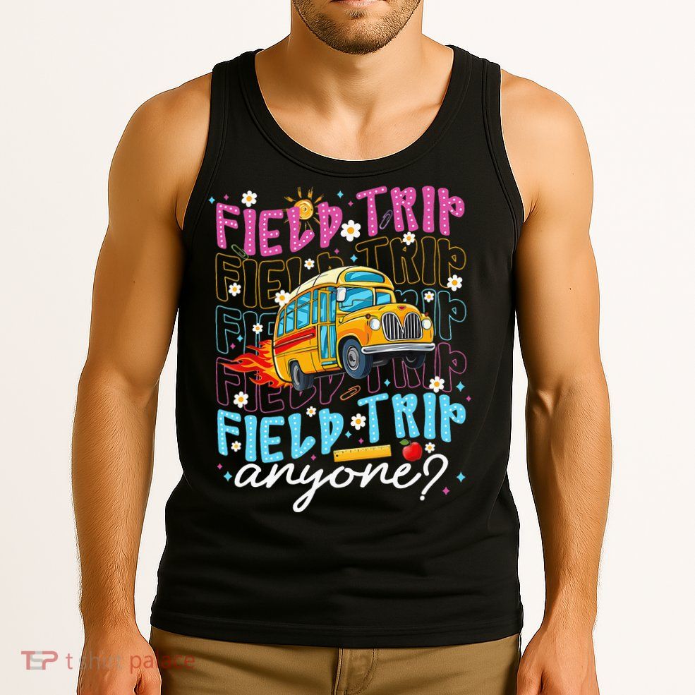 Field Trip Anyone School Bus Field Day Teacher Student Tank Top