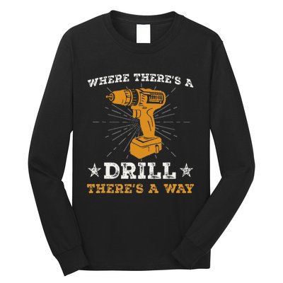 Funny ThereS A Drill ThereS A Way For Handyman Contractor Long Sleeve Shirt