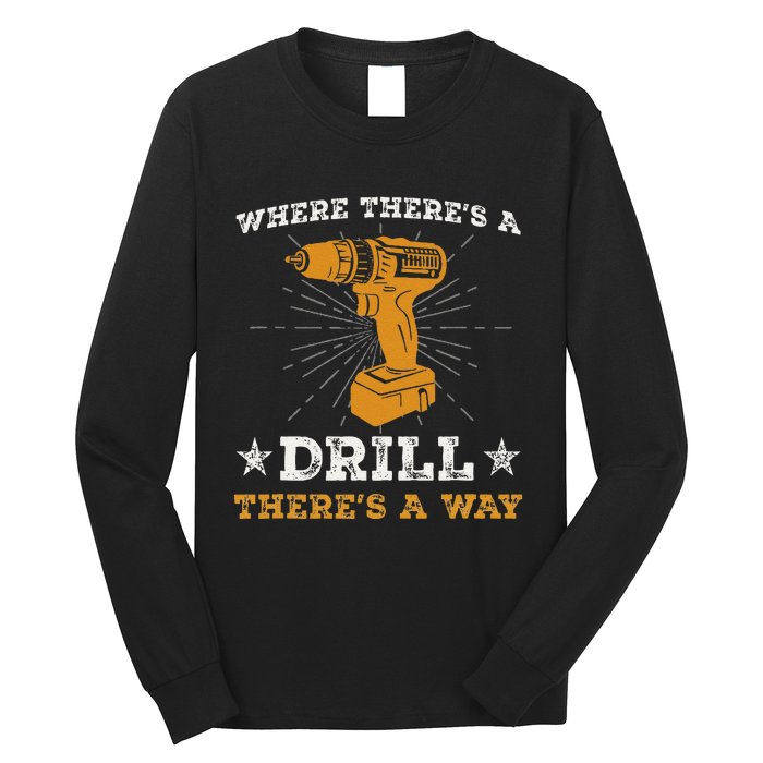 Funny ThereS A Drill ThereS A Way For Handyman Contractor Long Sleeve Shirt