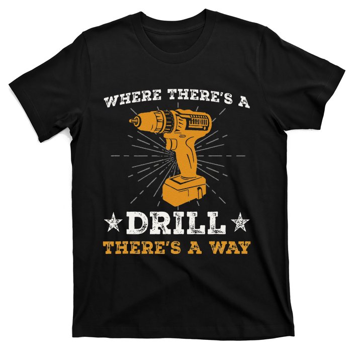 Funny ThereS A Drill ThereS A Way For Handyman Contractor T-Shirt