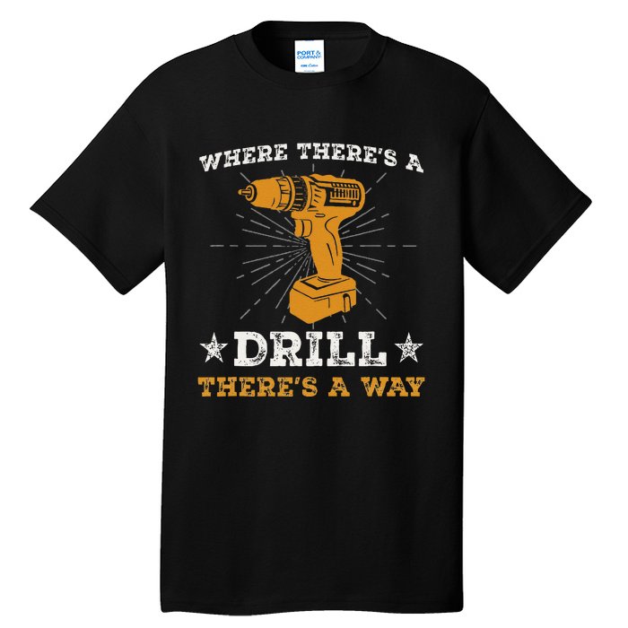 Funny ThereS A Drill ThereS A Way For Handyman Contractor Tall T-Shirt