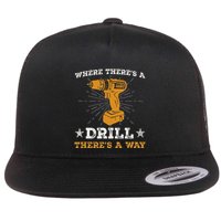 Funny ThereS A Drill ThereS A Way For Handyman Contractor Flat Bill Trucker Hat