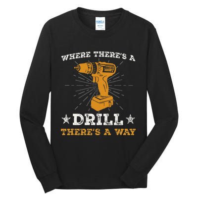 Funny ThereS A Drill ThereS A Way For Handyman Contractor Tall Long Sleeve T-Shirt