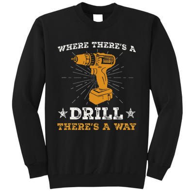 Funny ThereS A Drill ThereS A Way For Handyman Contractor Tall Sweatshirt