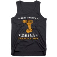 Funny ThereS A Drill ThereS A Way For Handyman Contractor Tank Top