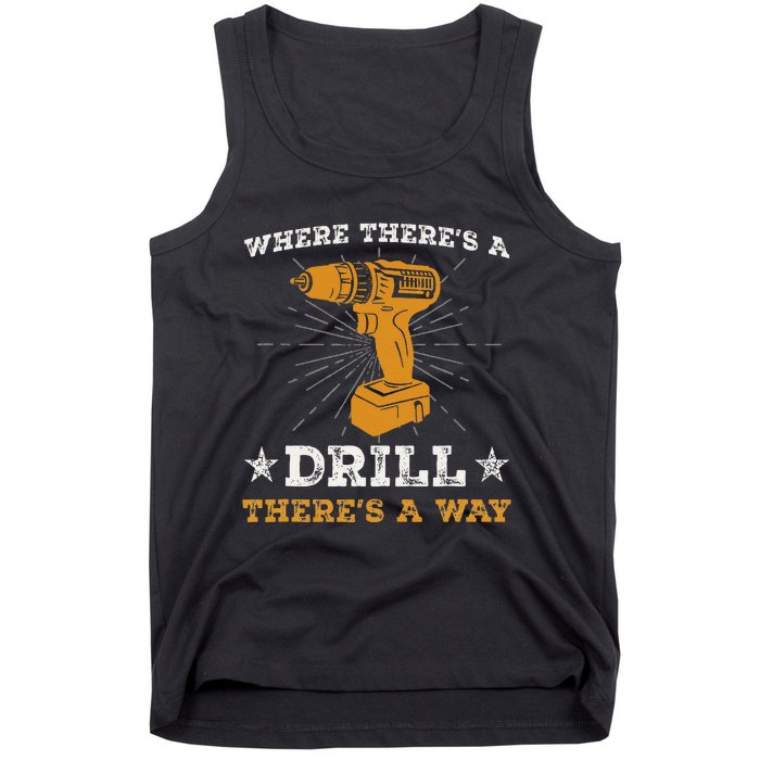 Funny ThereS A Drill ThereS A Way For Handyman Contractor Tank Top