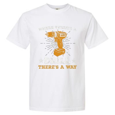 Funny ThereS A Drill ThereS A Way For Handyman Contractor Garment-Dyed Heavyweight T-Shirt