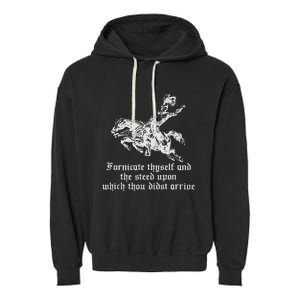 Fornicate Thyself And The Steed Upon Which Thou Didst Arrive Garment-Dyed Fleece Hoodie