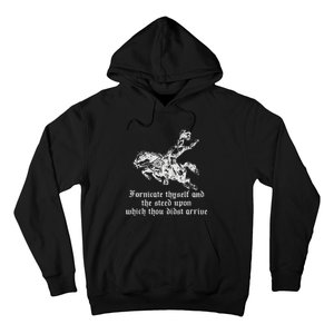 Fornicate Thyself And The Steed Upon Which Thou Didst Arrive Hoodie