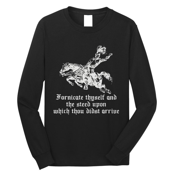 Fornicate Thyself And The Steed Upon Which Thou Didst Arrive Long Sleeve Shirt