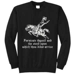 Fornicate Thyself And The Steed Upon Which Thou Didst Arrive Sweatshirt