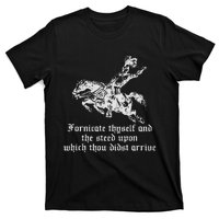 Fornicate Thyself And The Steed Upon Which Thou Didst Arrive T-Shirt