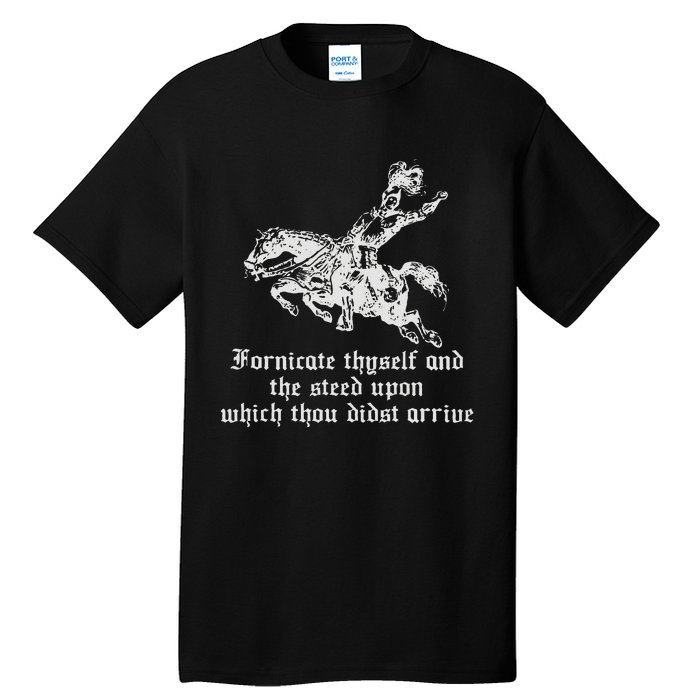 Fornicate Thyself And The Steed Upon Which Thou Didst Arrive Tall T-Shirt