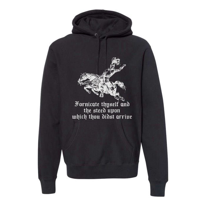 Fornicate Thyself And The Steed Upon Which Thou Didst Arrive Premium Hoodie