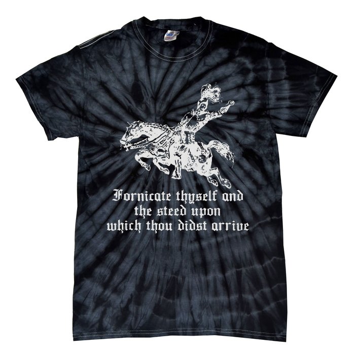 Fornicate Thyself And The Steed Upon Which Thou Didst Arrive Tie-Dye T-Shirt