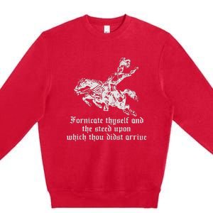 Fornicate Thyself And The Steed Upon Which Thou Didst Arrive Premium Crewneck Sweatshirt