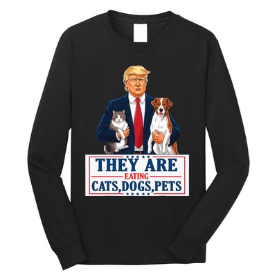 Funny They Are Eating The Dogs The Cats The Pets Trump 2024 Long Sleeve Shirt