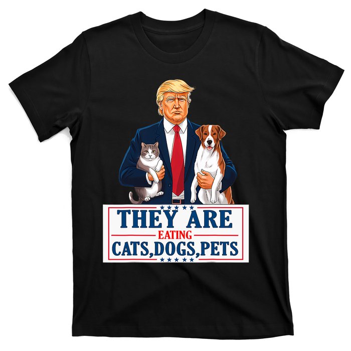 Funny They Are Eating The Dogs The Cats The Pets Trump 2024 T-Shirt