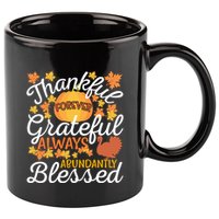 Forever Thankful Always Grateful Abundantly Blessed Gift 11oz C Handle Ceramic Mug
