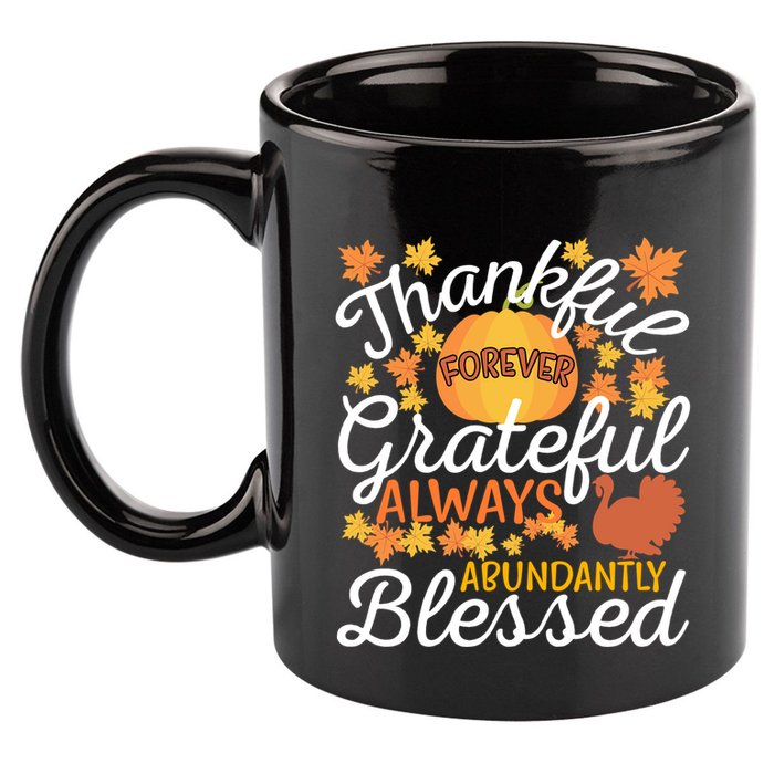 Forever Thankful Always Grateful Abundantly Blessed Gift 11oz C Handle Ceramic Mug
