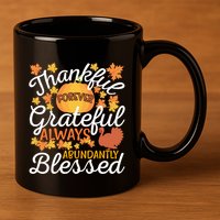 Forever Thankful Always Grateful Abundantly Blessed Gift 11oz C Handle Ceramic Mug
